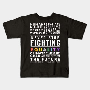 Never Stop Fighting, Activist Protest Quote for Women's Rights, Gun Reform, BLM, LGBT Pride, Climate Change Kids T-Shirt